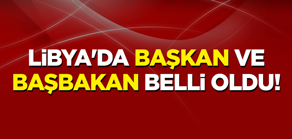 Libya'da başkan ve başbakan belli oldu!