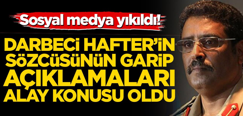 Libya’da darbeci Hafter’in sözcüsü Ahmed el-Mismari’nin açıklamaları alay konusu oldu