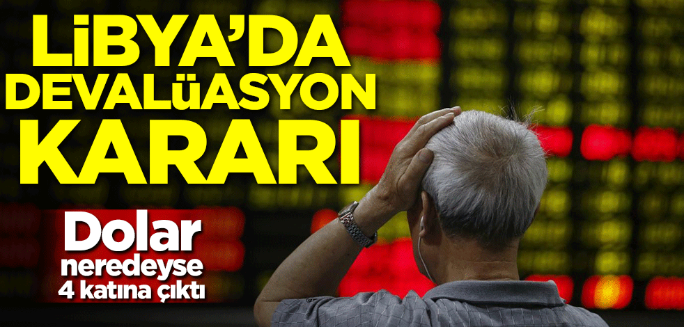 Libya'da devalüasyon kararı! Dolar neredeyse 4 katına çıktı