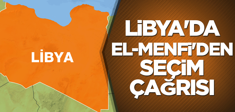 Libya'da el-Menfi'den seçim çağrısı