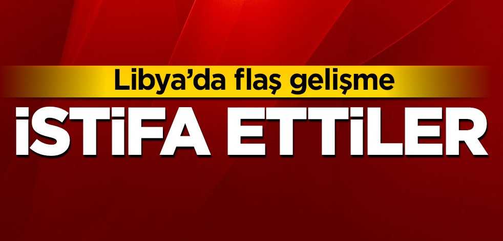 Libya'da flaş gelişme! İstifa ettiler