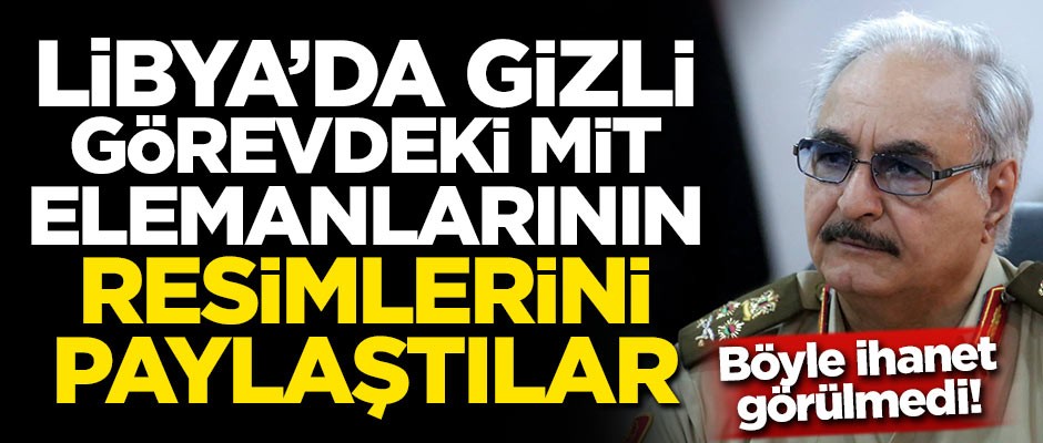 Libya'da gizli görevdeki MİT personelinin resimlerini paylaştılar