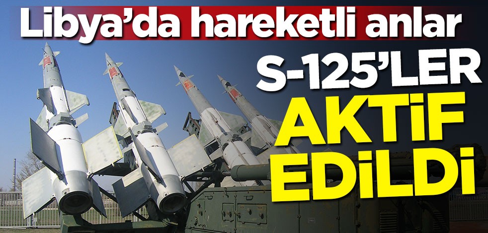 Libya'da hareketli anlar! S-125'ler aktif edildi