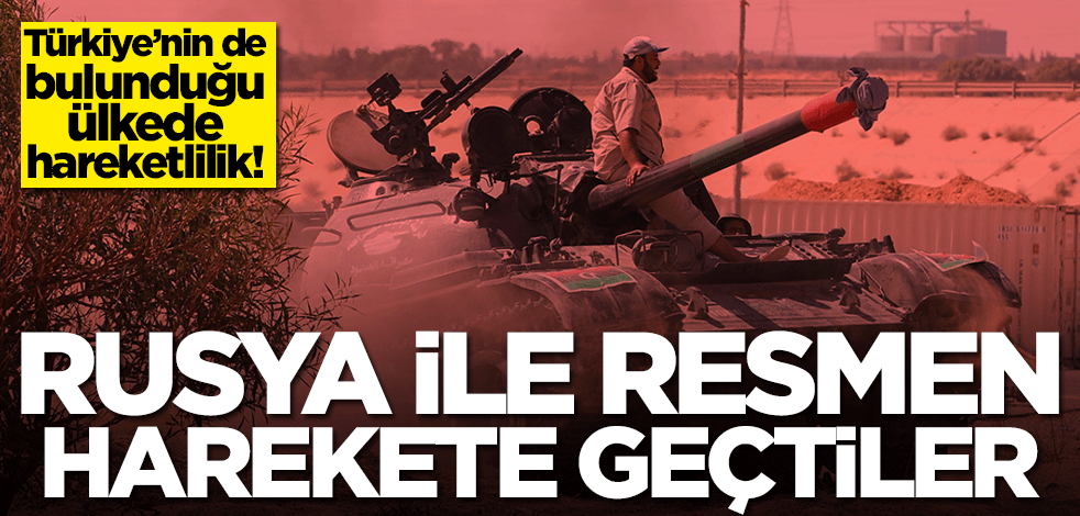 Libya'da hareketlilik! Rusya ile harekete geçtiler
