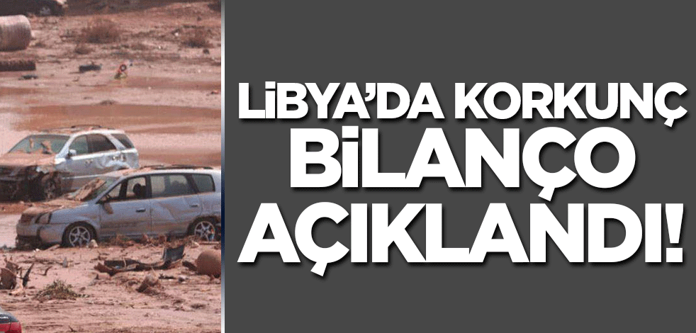 Libya'da korkunç bilanço açıklandı!