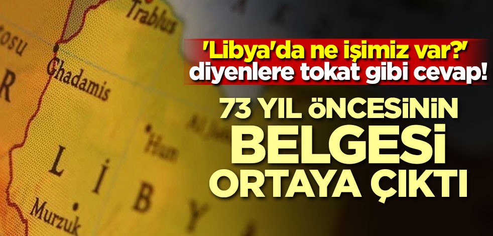 'Libya'da ne işimiz var?' diyenlere tokat gibi cevap! 73 yıl öncesinin belgesi ortaya çıktı