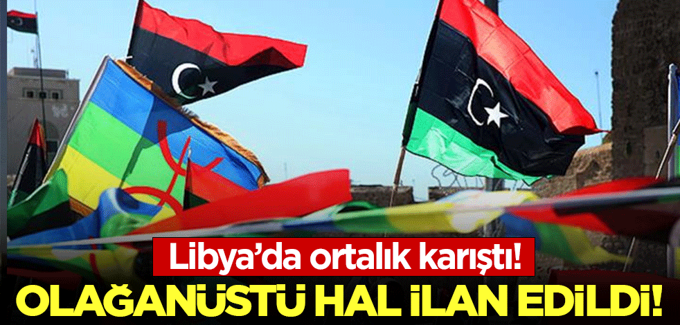 Libya'da ortalık karıştı: Olağanüstü hal ilan edildi!