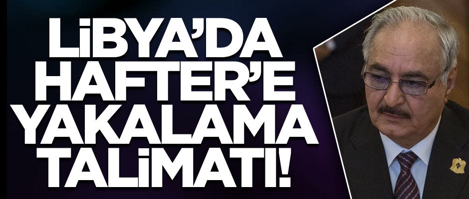 Libya'da savcılıktan Hafter için yakalama emri