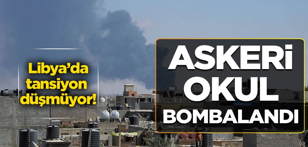 Libya’da tansiyon düşmüyor! Askeri okul bombalandı