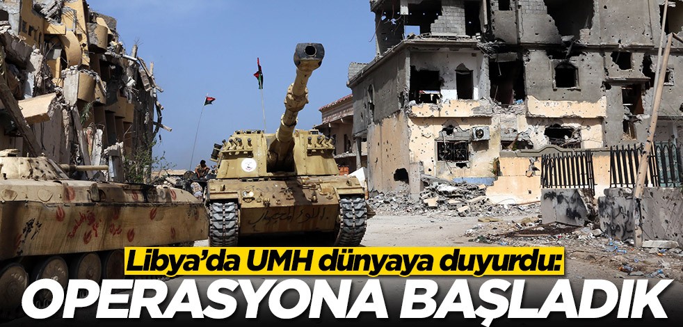 Libya’da UMH dünyaya duyurdu: Operasyona başladık