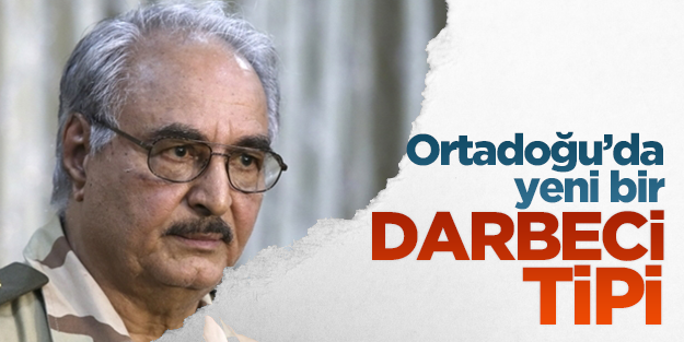 Libya'da yeni bir darbeci tipi: Hafter