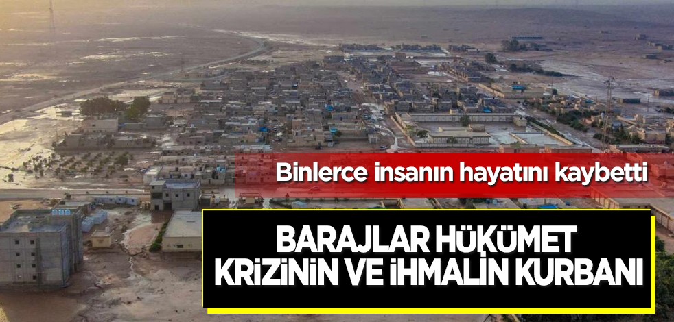 Libya'da yer yerinden oynayacak! Çok net sözler: Libya'daki barajlar hükümet krizinin ve ihmalin kurbanı