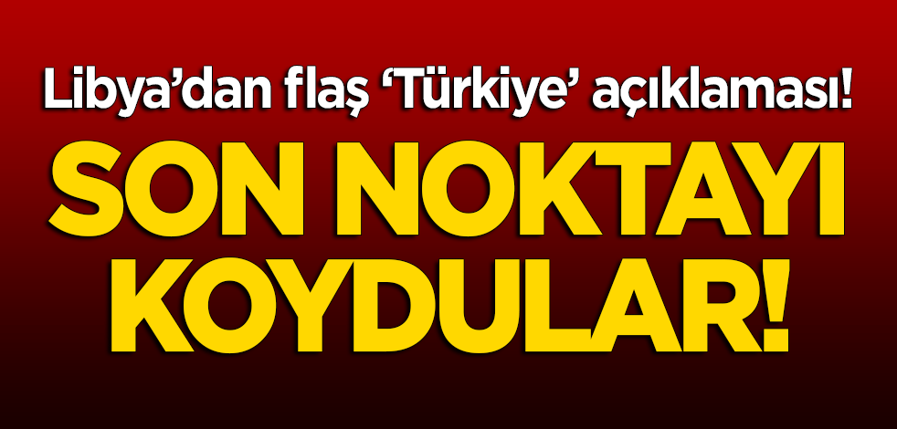 Libya'dan flaş 'Türkiye' açıklaması! Resmen yürürlüğe girdi