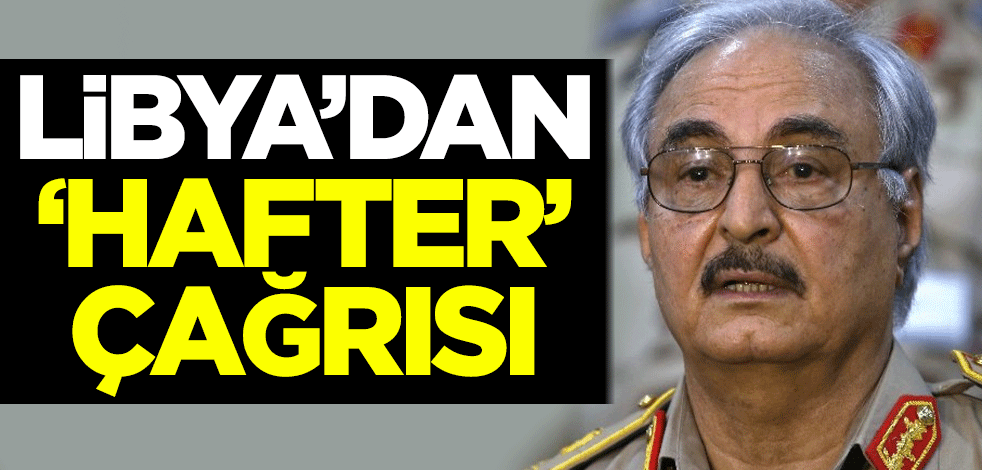Libya'dan 'Hafter' çağrısı