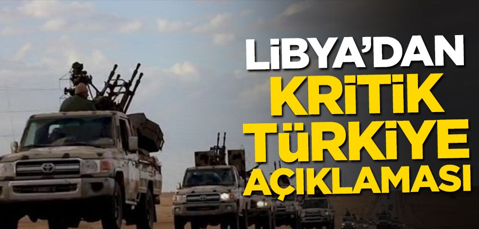 Libya'dan kritik Türkiye açıklaması!