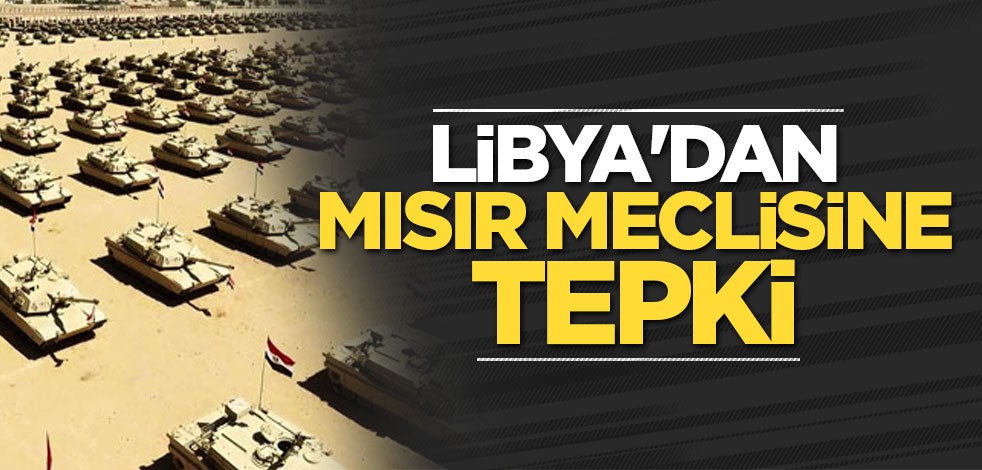Libya'dan Mısır Meclisine tepki