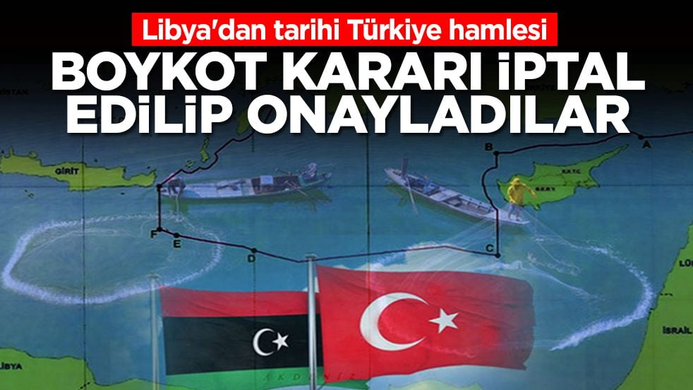 Libya'dan tarihi Türkiye hamlesi: Boykot kararı iptal edilip onayladılar