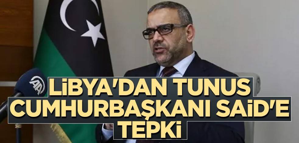 Libya'dan Tunus Cumhurbaşkanı Said'e tepki