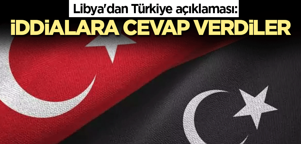 Libya'dan Türkiye açıklaması: İddialara cevap verdiler