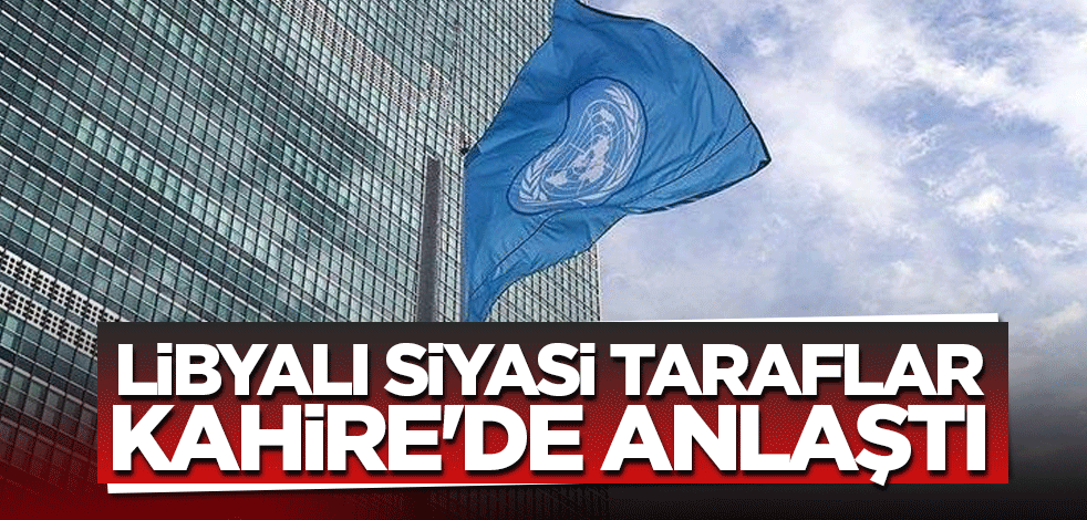 Libyalı siyasi tarafların Kahire'de anlaştığı açıklandı