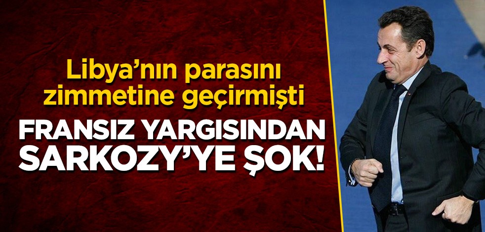 Libya'nın parasını zimmetine geçiren Sarkozy'ye Fransız yargısından şok!