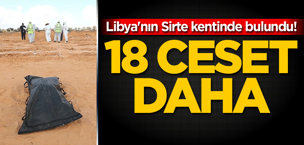 Libya'nın Sirte kentinde bulundu! 18 ceset daha