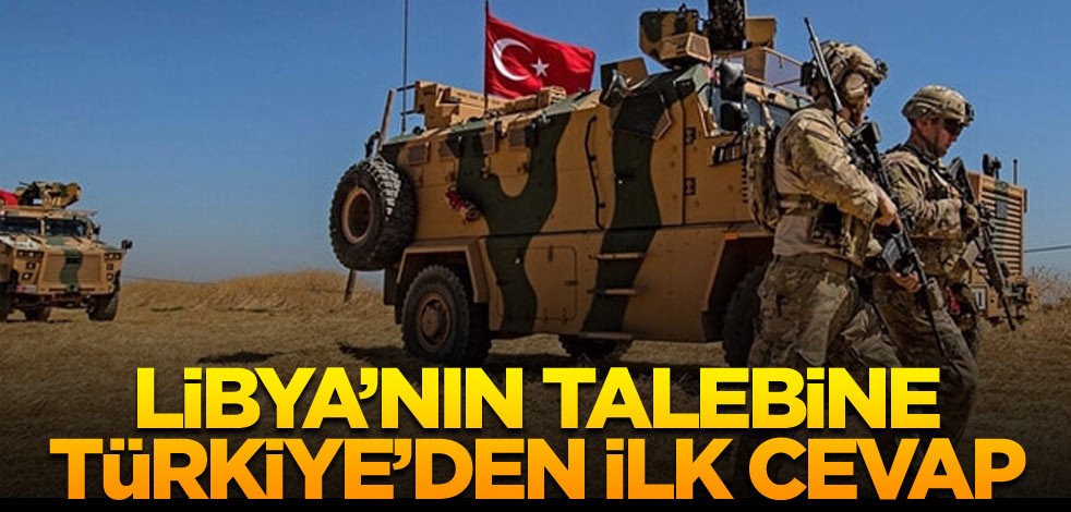 Libya’nın talebine Türkiye’den ilk cevap