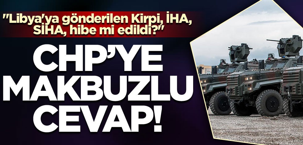 "Libya'ya gönderilen Kirpi, İHA, SİHA, hibe mi edildi?" CHP'ye makbuzlu cevap