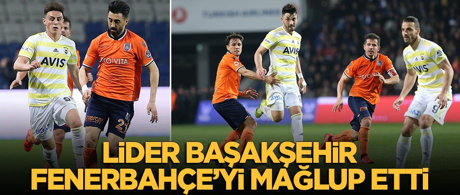 Lider Başakşehir, Fenerbahçe'yi mağlup etti: 2-1!