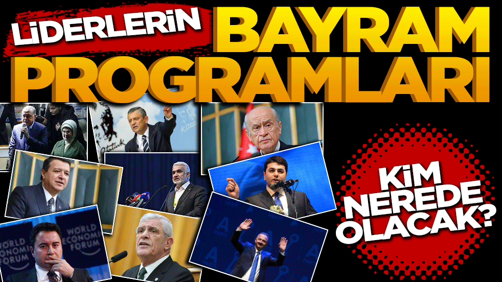 Liderlerin bayram programı belli oldu: Kim nerede olacak?