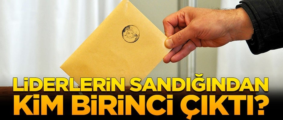 Liderlerin oy kullandığı sandıklardan bakın kim birinci çıktı?