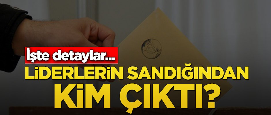 Liderlerin sandığından kim çıktı?