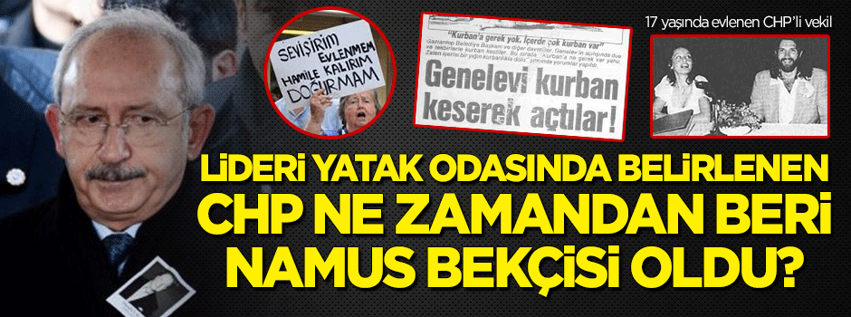 Liderlerini yatak odasında tayin eden CHP ne zamandan beri namus bekçisi oldu?