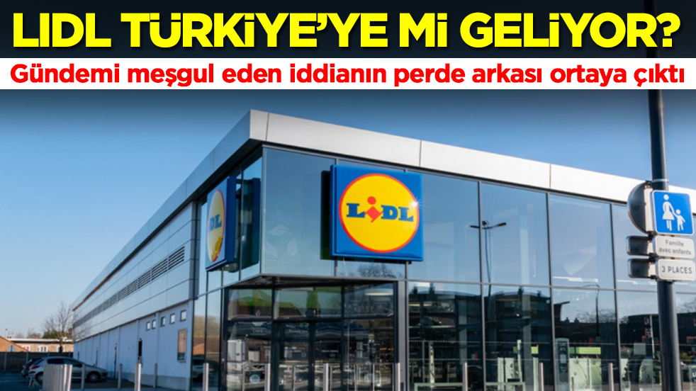 Lidl Türkiye'ye mi geliyor: Gündemi meşgul eden iddianın perde arkası ortaya çıktı