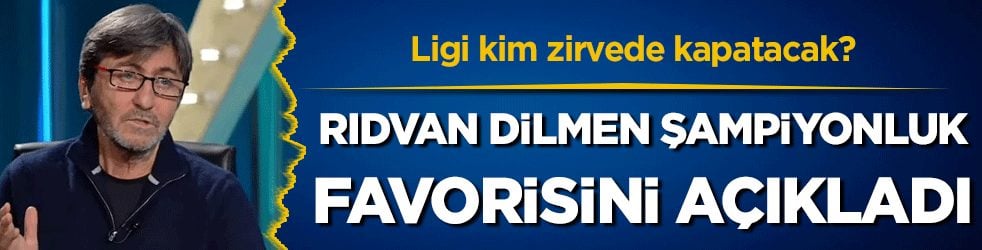 Ligi kim zirvede kapatacak? Rıdvan Dilmen şampiyonluk favorisini açıkladı!