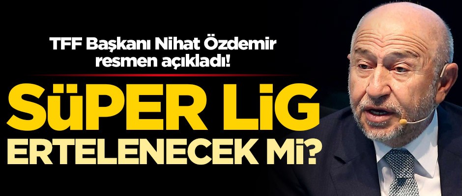 Ligler ertelenecek mi? TFF Başkanı Nihat Özdemir açıkladı