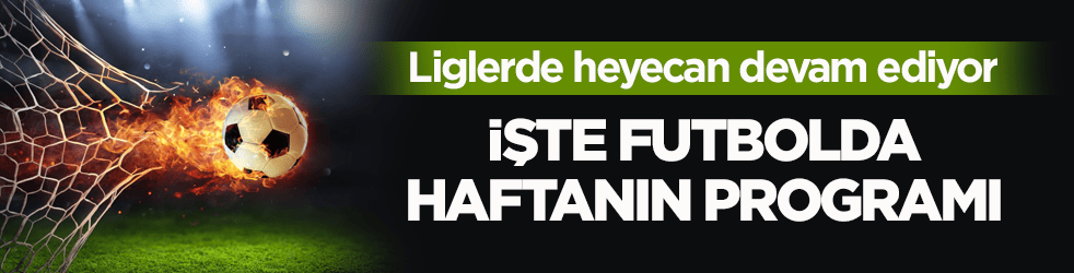 Liglerde heyecan devam ediyor! İşte futbolda haftanın programı