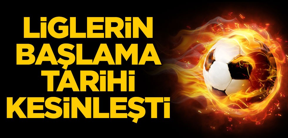 Liglerin başlama tarihi kesinleşti