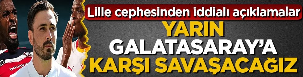 Lille cephesinden iddialı açıklamalar: Yarın Galatasaray’a karşı savaşacağız