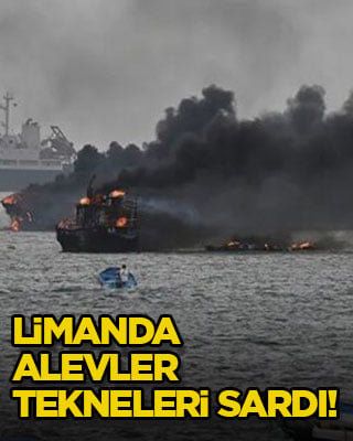 Limanda alevler tekneleri sardı!