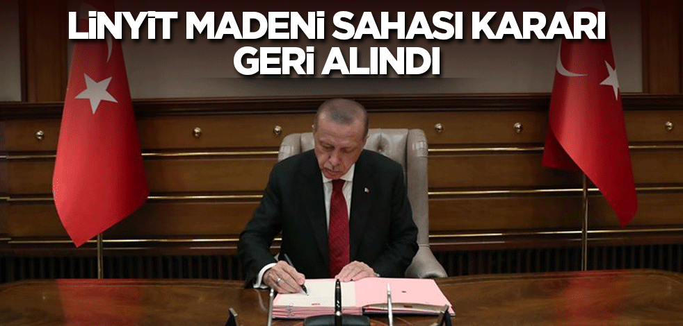 Linyit madeni sahası kararı geri alındı