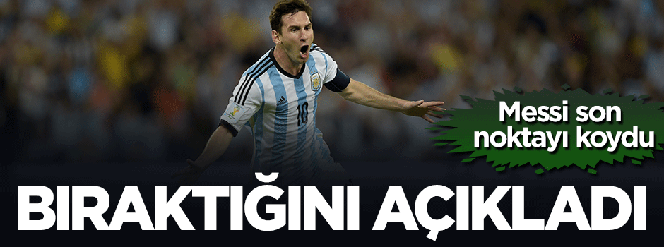 Lionel Messi milli takımı bıraktığını açıkladı