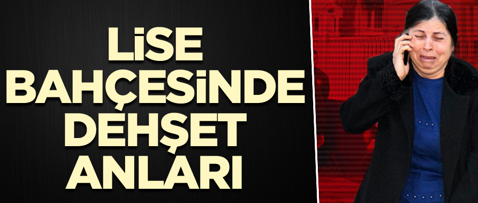 Lise bahçesinde dehşet anları