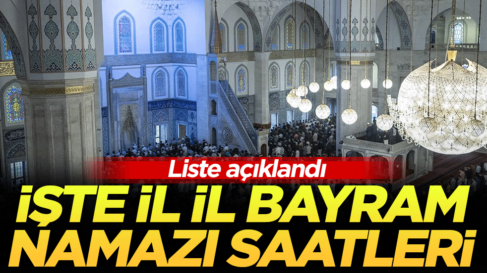 Liste açıklandı: İşte il il bayram namazı saatleri!