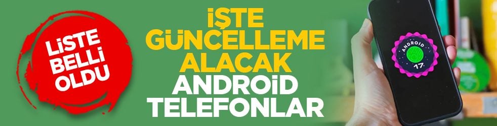 Liste belli oldu: İşte güncelleme alacak Android telefonlar