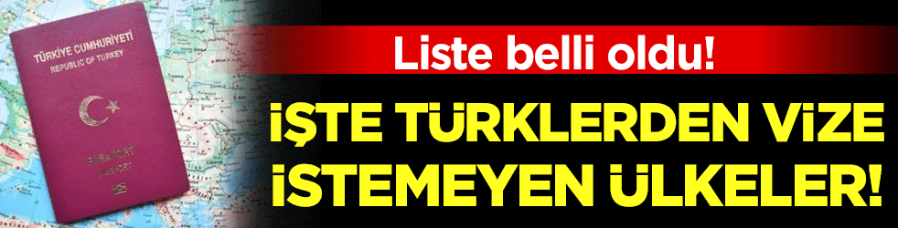 Liste güncellendi: İşte Türklere vize istemeyen ülkeler!