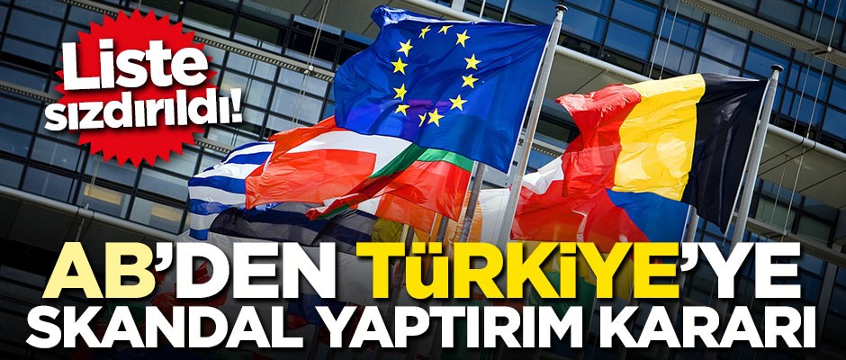Liste sızdırıldı! AB'den Türkiye'ye skandal yaptırım kararı