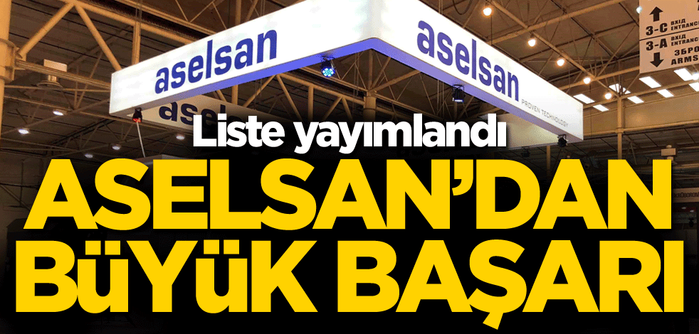 Liste yayımlandı! ASELSAN'dan büyük başarı