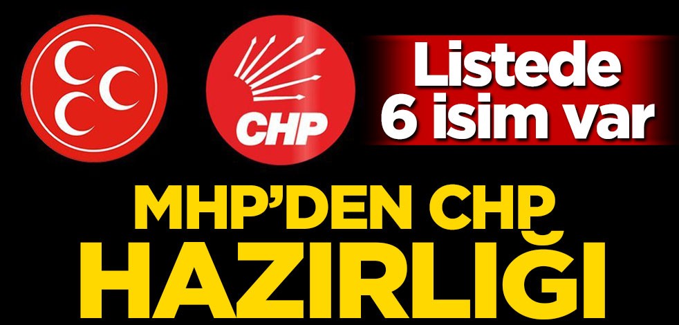 Listede 6 isim var! MHP'den CHP hazırlığı