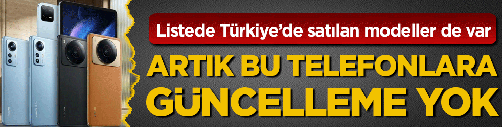 Listede Türkiye’de satılan modeller de var: Artık bu telefonlara güncelleme yok!